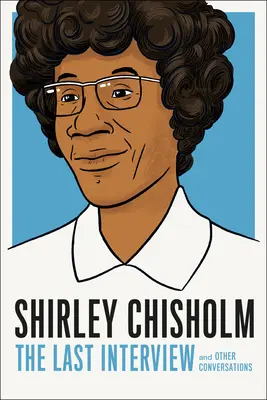 Shirley Chisholm: Ostatni wywiad: I inne rozmowy - Shirley Chisholm: The Last Interview: And Other Conversations