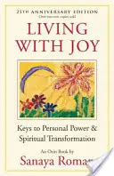 Życie z radością: Klucze do osobistej mocy i duchowej transformacji - Living with Joy: Keys to Personal Power & Spiritual Transformation