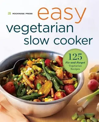 Łatwa wegetariańska książka kucharska: 125 przepisów wegetariańskich, które można naprawić i zapomnieć - Easy Vegetarian Slow Cooker Cookbook: 125 Fix-And-Forget Vegetarian Recipes