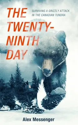 Dwudziesty dziewiąty dzień: Przetrwanie ataku grizzly w kanadyjskiej tundrze - The Twenty-Ninth Day: Surviving a Grizzly Attack in the Canadian Tundra