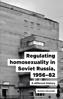 Regulacja homoseksualności w Rosji Radzieckiej, 1956-91: Inna historia - Regulating Homosexuality in Soviet Russia, 1956-91: A Different History
