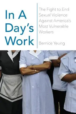 W jeden dzień pracy: Walka o położenie kresu przemocy seksualnej wobec najbardziej narażonych pracowników w Ameryce - In a Day's Work: The Fight to End Sexual Violence Against America's Most Vulnerable Workers