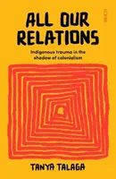 Wszystkie nasze relacje - rdzenna trauma w cieniu kolonializmu - All Our Relations - Indigenous trauma in the shadow of colonialism