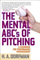 The Mental ABCs of Pitching: Podręcznik poprawy wydajności - The Mental ABCs of Pitching: A Handbook for Performance Enhancement