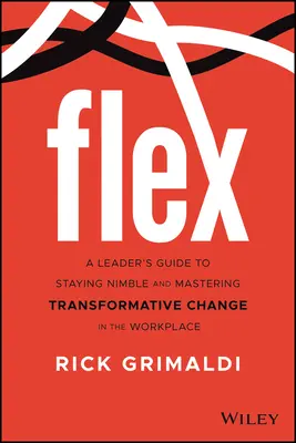 Flex: Przewodnik lidera po zachowaniu zwinności i opanowaniu transformacyjnych zmian w amerykańskim miejscu pracy - Flex: A Leader's Guide to Staying Nimble and Mastering Transformative Change in the American Workplace