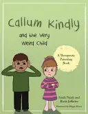 Callum Kindly i bardzo dziwne dziecko: Opowieść o dzieleniu domu z nowym dzieckiem - Callum Kindly and the Very Weird Child: A Story about Sharing Your Home with a New Child