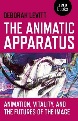 The Animatic Apparatus: Animacja, witalność i przyszłość obrazu - The Animatic Apparatus: Animation, Vitality, and the Futures of the Image