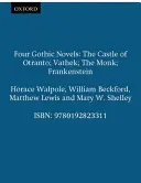 Cztery powieści gotyckie - Castle of Otranto; Vathek; The Monk; Frankenstein - Four Gothic Novels - The Castle of Otranto; Vathek; The Monk; Frankenstein