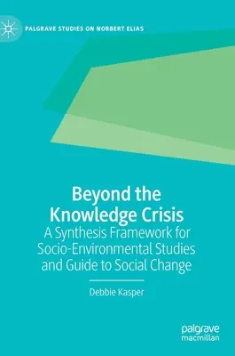 Poza kryzysem wiedzy: Ramy syntezy dla badań społeczno-środowiskowych i przewodnik po zmianach społecznych - Beyond the Knowledge Crisis: A Synthesis Framework for Socio-Environmental Studies and Guide to Social Change