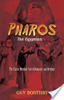 Egipcjanin z Pharos: Klasyczna opowieść o mumii, romansie i zemście - Pharos, the Egyptian: The Classic Mummy Tale of Romance and Revenge