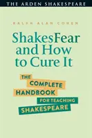 Shakesfear and How to Cure It: Kompletny podręcznik do nauczania Szekspira - Shakesfear and How to Cure It: The Complete Handbook for Teaching Shakespeare