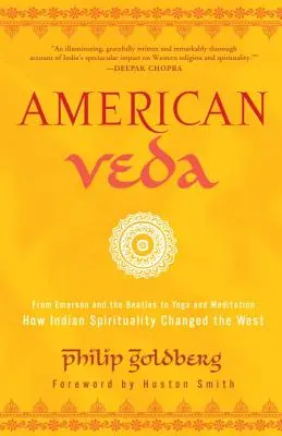 Amerykańska Weda: Od Emersona i Beatlesów do jogi i medytacji - jak indyjska duchowość zmieniła Zachód - American Veda: From Emerson and the Beatles to Yoga and Meditation--How Indian Spirituality Changed the West