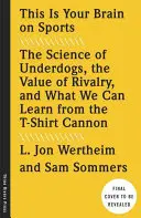 This Is Your Brain on Sports: Nauka o słabszych, wartość rywalizacji i to, czego możemy się nauczyć z T-Shirt Cannon - This Is Your Brain on Sports: The Science of Underdogs, the Value of Rivalry, and What We Can Learn from the T-Shirt Cannon