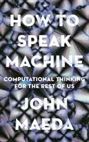 Jak mówić maszyną: Myślenie obliczeniowe dla reszty z nas - How to Speak Machine: Computational Thinking for the Rest of Us