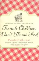 Francuskie dzieci nie rzucają jedzeniem - przezabawny NO. 1 SUNDAY TIMES BESTSELLER zmieniający życie rodziców - French Children Don't Throw Food - The hilarious NO. 1 SUNDAY TIMES BESTSELLER changing parents' lives