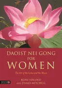 Taoistyczne Nei Gong dla kobiet: Sztuka lotosu i księżyca - Daoist Nei Gong for Women: The Art of the Lotus and the Moon