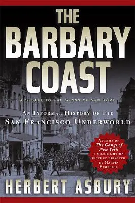 Barbary Coast: Nieformalna historia podziemnego świata San Francisco - The Barbary Coast: An Informal History of the San Francisco Underworld