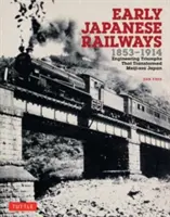 Wczesne koleje japońskie 1853-1914: Triumfy inżynierii, które zmieniły Japonię epoki Meiji - Early Japanese Railways 1853-1914: Engineering Triumphs That Transformed Meiji-Era Japan