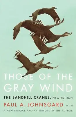Te z szarego wiatru: żurawie piaskowe, nowe wydanie - Those of the Gray Wind: The Sandhill Cranes, New Edition