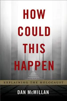 Jak to się mogło stać: Wyjaśnianie Holokaustu - How Could This Happen: Explaining the Holocaust