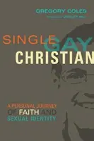 Singiel, gej, chrześcijanin: Osobista podróż wiary i tożsamości seksualnej - Single, Gay, Christian: A Personal Journey of Faith and Sexual Identity