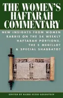 Kobiecy komentarz do Haftary: Nowe spostrzeżenia kobiet-rabinów na temat 54 cotygodniowych fragmentów Haftary, 5 Megillot i specjalnych Szabatów - The Women's Haftarah Commentary: New Insights from Women Rabbis on the 54 Weekly Haftarah Portions, the 5 Megillot & Special Shabbatot