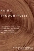 Przemyślane starzenie się: Rozmowy o emeryturze, romansach, zmarszczkach i żalu - Aging Thoughtfully: Conversations about Retirement, Romance, Wrinkles, and Regret