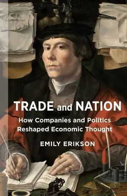 Handel i naród: Jak firmy i polityka zmieniły myśl ekonomiczną - Trade and Nation: How Companies and Politics Reshaped Economic Thought