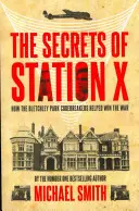 Sekrety Stacji X: Jak szyfranci z Bletchley Park pomogli wygrać wojnę - The Secrets of Station X: How the Bletchley Park Codebreakers Helped Win the War