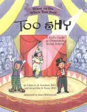 Co robić, gdy czujesz się zbyt nieśmiały: Dziecięcy przewodnik po przezwyciężaniu lęku społecznego - What to Do When You Feel Too Shy: A Kid's Guide to Overcoming Social Anxiety