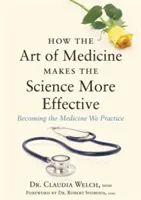 Jak sztuka medycyny czyni naukę bardziej skuteczną: Stawanie się medycyną, którą praktykujemy - How the Art of Medicine Makes the Science More Effective: Becoming the Medicine We Practice