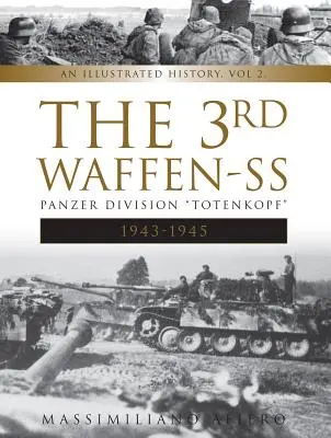 3 Dywizja Pancerna Waffen-SS Totenkopf, 1943-1945: Ilustrowana historia, tom 2 - The 3rd Waffen-SS Panzer Division Totenkopf, 1943-1945: An Illustrated History, Vol.2