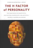 Czynnik H osobowości: Dlaczego niektórzy ludzie są manipulantami, egoistami, materialistami i wyzyskiwaczami oraz dlaczego ma to znaczenie dla wszystkich? - The H Factor of Personality: Why Some People Are Manipulative, Self-Entitled, Materialistic, and Exploitivea and Why It Matters for Everyone