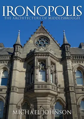 Ironopolis: Architektura Middlesbrough - Ironopolis: The Architecture of Middlesbrough