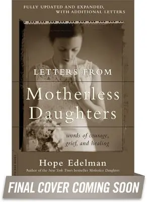 Listy od córek bez matki: Słowa odwagi, żalu i uzdrowienia - Letters from Motherless Daughters: Words of Courage, Grief, and Healing