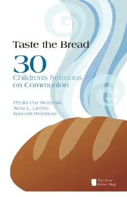 Skosztuj chleba: 30 kazań dla dzieci na temat komunii - Taste the Bread: 30 Children's Sermons on Communion