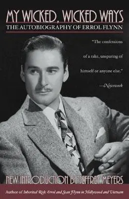 My Wicked, Wicked Ways: Autobiografia Errola Flynna - My Wicked, Wicked Ways: The Autobiography of Errol Flynn