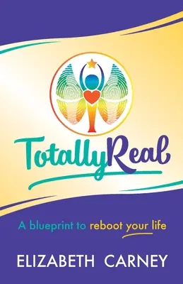 Totally Real: A Blueprint to Reboot Your Life (Całkowicie realne: plan ponownego uruchomienia życia) - Totally Real: A Blueprint to Reboot Your Life