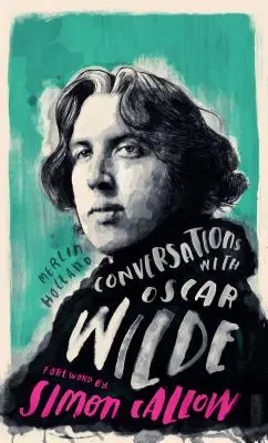 Rozmowy z Wilde'em: Fikcyjny dialog oparty na faktach biograficznych - Conversations with Wilde: A Fictional Dialogue Based on Biographical Facts