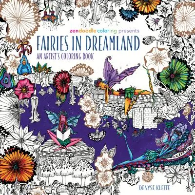 Zendoodle Coloring Presents Fairies in Dreamland: Kolorowanka artysty - Zendoodle Coloring Presents Fairies in Dreamland: An Artist's Coloring Book