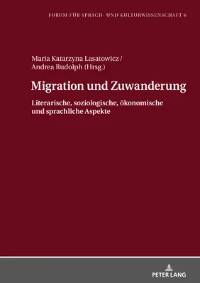 Migration Und Zuwanderung: Aspekty literackie, socjologiczne, ekonomiczne i językowe - Migration Und Zuwanderung: Literarische, Soziologische, Oekonomische Und Sprachliche Aspekte