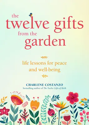 Dwanaście darów z ogrodu: Lekcje życia dla pokoju i dobrego samopoczucia - The Twelve Gifts from the Garden: Life Lessons for Peace and Well-Being