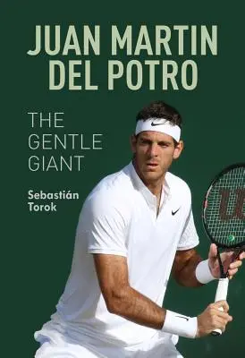 Juan Martin del Potro: Delikatny olbrzym - Juan Martin del Potro: The Gentle Giant