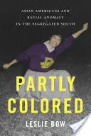 Częściowo kolorowi: Azjatyccy Amerykanie i anomalia rasowa na posegregowanym Południu - Partly Colored: Asian Americans and Racial Anomaly in the Segregated South