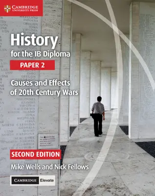 History for the Ib Diploma Paper 2 Causes and Effects of 20th Century Wars z Cambridge Elevate Edition - History for the Ib Diploma Paper 2 Causes and Effects of 20th Century Wars with Cambridge Elevate Edition