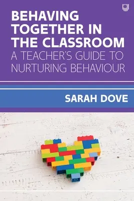 Wspólne zachowanie w klasie: Przewodnik nauczyciela po pielęgnowaniu zachowań - Behaving Together in the Classroom: A Teacher's Guide to Nurturing Behaviour