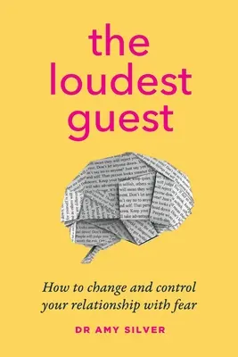 Najgłośniejszy gość: Jak zmienić i kontrolować swój związek ze strachem - The Loudest Guest: How to change and control your relationship with fear