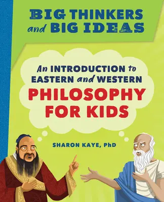 Wielcy myśliciele i wielkie idee: Wprowadzenie do filozofii wschodniej i zachodniej dla dzieci - Big Thinkers and Big Ideas: An Introduction to Eastern and Western Philosophy for Kids