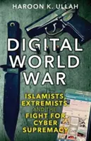 Cyfrowa wojna światowa: islamiści, ekstremiści i walka o dominację w cyberprzestrzeni - Digital World War: Islamists, Extremists, and the Fight for Cyber Supremacy