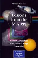 Lekcje od mistrzów: Aktualne koncepcje przetwarzania obrazów astronomicznych - Lessons from the Masters: Current Concepts in Astronomical Image Processing